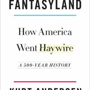 Fantasyland: How America Went Haywire